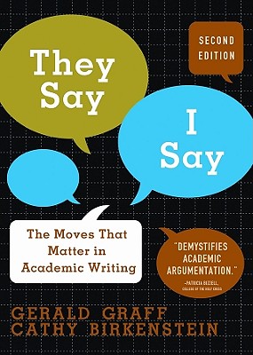 They Say, I Say: The Moves That Matter in Academic Writing