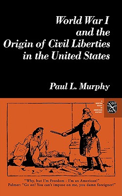 World War I and the Origin of Civil Liberties in the United States (Norton Essays in American History)