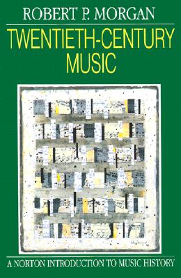 Twentieth-Century Music: A History of Musical Style in Modern Europe and America (Norton Introduction to Music History)