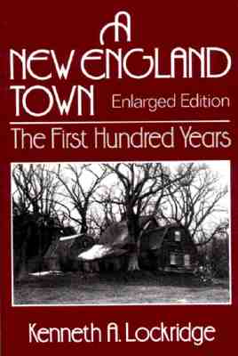 A New England Town : The First Hundred Years : Dedham, Massachusetts, 1636-1736 (Norton Essays in American History)