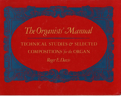 Organists' Manual: Technical Studies & Selected Compositions for the Organ