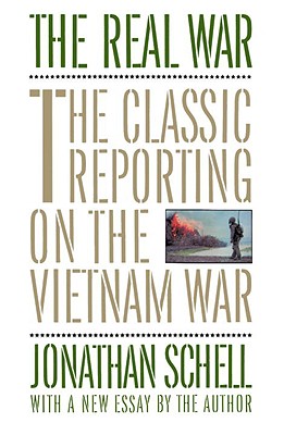 The Real War The Classic Reporting on the Vietnam War
