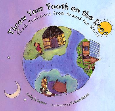 Image for Throw Your Tooth on the Roof: Tooth Traditions from Around the World Throw Your Tooth on the Roof: Tooth Traditions from Around the World