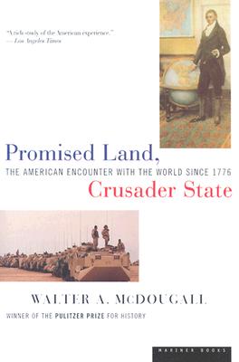 Promised Land, Crusader State: The American Encounter with the World Since 1776