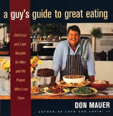 Image for A Guy's Guide to Great Eating: Big-Flavored Fat-Reduced Recipes for Men Who Love to Eat
