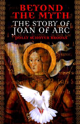Beyond the Myth: The Story of Joan of Arc