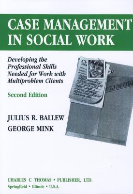 Case Management in Social Work: Developing the Professional Skills Needed for Work With Multiproblem Clients