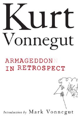ARMAGEDDON IN RETROSPECT AND OTHER NEW AND UNPUBLISHED WRITINGS ON WAR AND PEACE