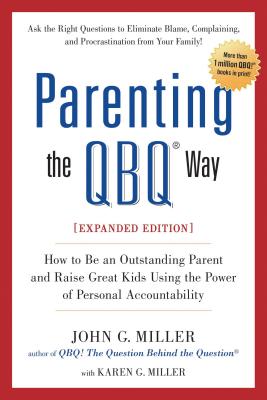 Image for Parenting the QBQ Way, Expanded Edition: How to be an Outstanding Parent and Raise Great Kids Using the Power of Personal Accountability Parenting the QBQ Way, Expanded Edition: How to be an Outstanding Parent and Raise Great Kids Using the Power of Personal Accountability