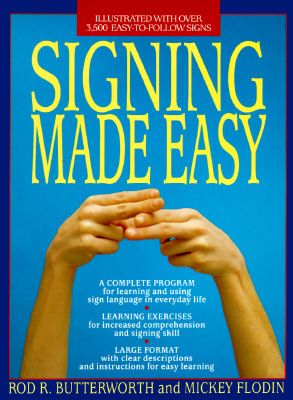 Signing Made Easy : A Complete Program for Learning Sign Language/Includes Sentence Drills and Exercises for Increased Comprehension and Signing Skil