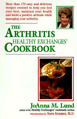 The Arthritis Healthy Exchanges Cookbook: More Than 170 Easy and Delicious Recipes Created to Help You Feel Your Best, Maintain Your Health and Build . Your Arthritis (Healthy Exchanges Cookbooks)