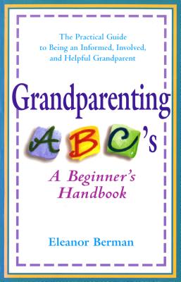 Image for Grandparenting ABCs: A Beginner's Handbook -- The Practical Guide to Being an Informed, Involved, and Helpful Grandparent