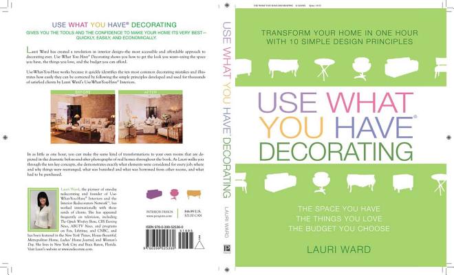 Use What You Have Decorating: Transform Your Home in One Hour with 10 Simple Design Principles