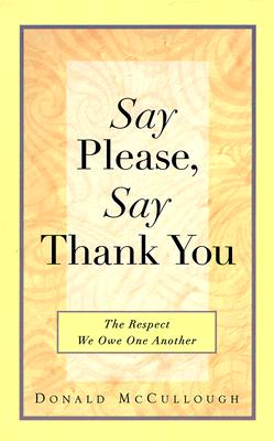 Image for Say Please, Say Thank You: The Respect We Owe One Another Say Please, Say Thank You: The Respect We Owe One Another