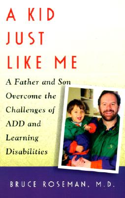 Image for A Kid Just Like Me: A Father and Son Overcome the Challenges of A.D.D. and Learning Disabilities