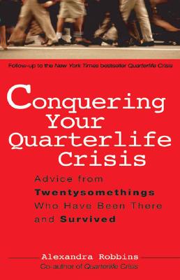 Conquering Your Quarterlife Crisis: Advice from Twentysomethings Who Have Been There and Survived (Perigee Book) [Paperback] Robbins, Alexandra