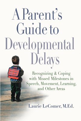 Image for A Parent's Guide to Developmental Delays: Recognizing and Coping with Missed Milestones in Speech, Movement, Learning, and Other Areas