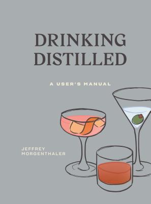 Image for Drinking Distilled: A User's Manual [A Cocktails and Spirits Book]