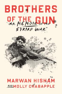 Image for Brothers of the Gun: A Memoir of the Syrian War