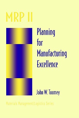 MRP II: Planning for Manufacturing Excellence (Chapman & Hall Materials Management/Logistics Series)
