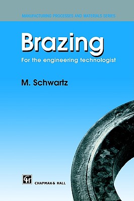 Brazing: For the engineering technologist (Manufacturing Processes & Materials S)
