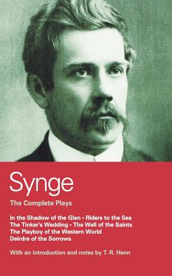Synge: Complete Plays: In the Shadow of the Glen; Riders to the Sea; The Tinker's Wedding; The Well of the Saints; The Playboy of the Western World; Deirdre of the Sorrows (World Classics)