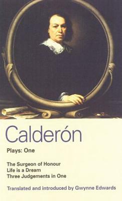Calderon Plays 1: The Surgeon of Honour; Life is a Dream; Three Judgements in One (World Classics) (Vol 1)