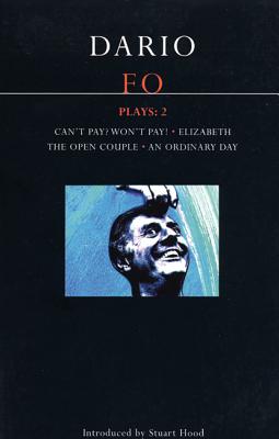 Fo Plays: 2: Can't Pay Won't Pay!; Elizabeth; The Open Couple; An Ordinary Day (Contemporary Dramatists) (v. 2)