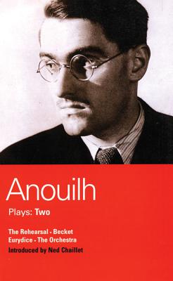 Anouilh Plays: 2: The Rehearsal; Becket; The Orchestra; Eurydice (World Classics)