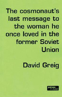 The Cosmonaut's Last Message to the Woman He Once Loved in the Former Soviet Union (Modern Plays)