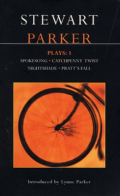 Parker Plays: 1: Spokesong; Catchpenny Twist; Nightshade; Pratt's Fall (Contemporary Dramatists) (Vol 1)