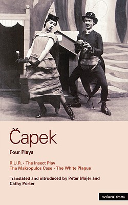 Capek Four Plays: R. U. R.; The Insect Play; The Makropulos Case; The White Plague (World Classics)