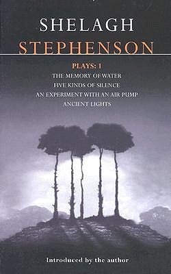 Stephenson Plays: 1: A Memory of Water; Five Kinds of Silence; An Experiment with an Air Pump; Ancient Lights (Contemporary Dramatists)