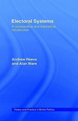 Electoral Systems (Theory and Practice in British Politics)