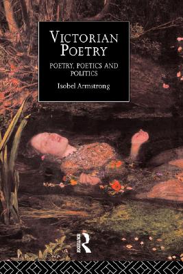 Victorian Poetry: Poetry, Poets and Politics