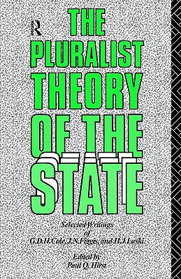 The Pluralist Theory of the State: Selected Writings of G.D.H. Cole, J.N. Figgis and H.J. Laski