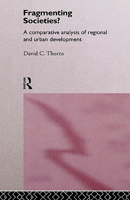 Fragmenting Societies: A Comparative Analysis of Regional and Urban Development (International Library of Sociology)
