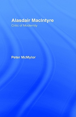 Alasdair MacIntyre: Critic of Modernity