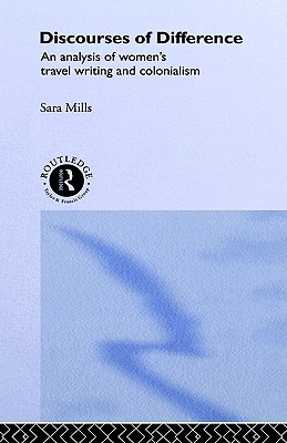 Discourses of Difference: An Analysis of Women's Travel Writing and Colonialism