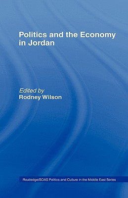 Politics and Economy in Jordan (SOAS/Routledge Studies on the Middle East)