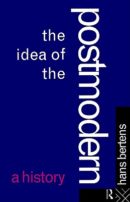 The Idea of the Postmodern: A History