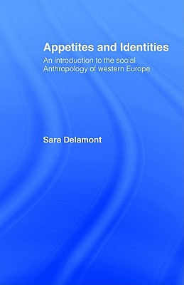 Appetites and Identities: An Introduction to the Social Anthropology of Western Europe