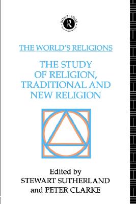 The World's Religions: The Study of Religion, Traditional and New Religion (Volume 0)
