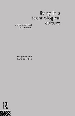 Living in a Technological Culture: Human Tools and Human Values (Philosophical Issues in Science)