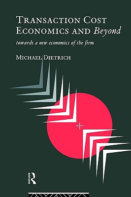 Transaction Cost Economics and Beyond: Toward a New Economics of the Firm