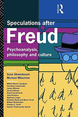 Speculations After Freud: Psychoanalysis, Philosophy and Culture