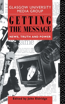 Getting the Message News, Truth and Power
