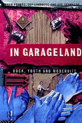 In Garageland: Rock, Youth and Modernity (Communication and Society)
