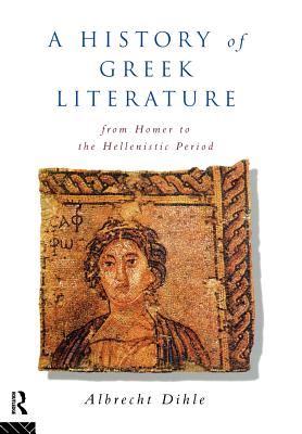 Image for A HISTORY OF GREEK LITERATURE From Homer to the Hellenistic Period A HISTORY OF GREEK LITERATURE From Homer to the Hellenistic Period