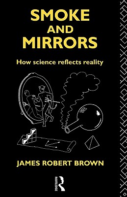 Smoke and Mirrors: How Science Reflects Reality (Philosophical Issues in Science)